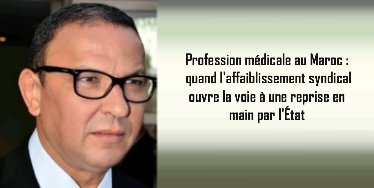 Profession médicale au Maroc: quand l'affaiblissement syndical ouvre la voie à une reprise en main par l'État