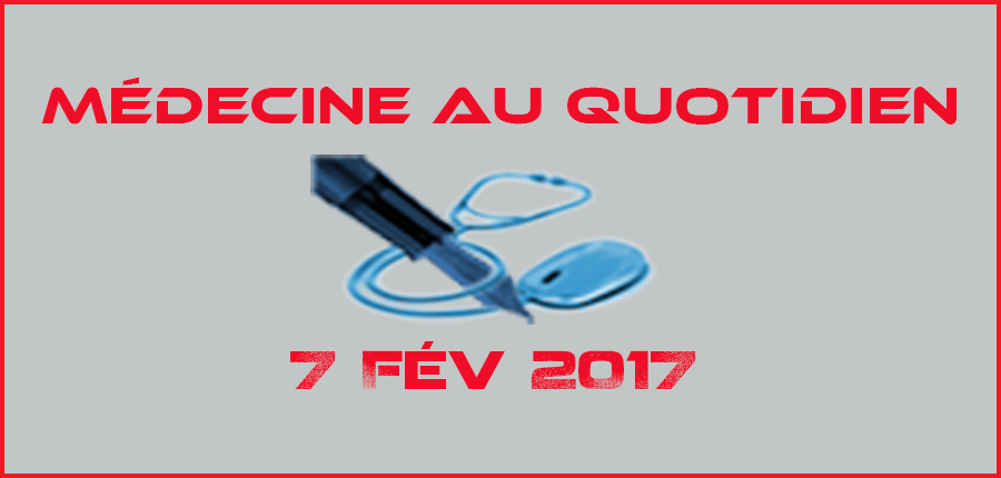 Médecine au Quotidien 7 Fév 2017