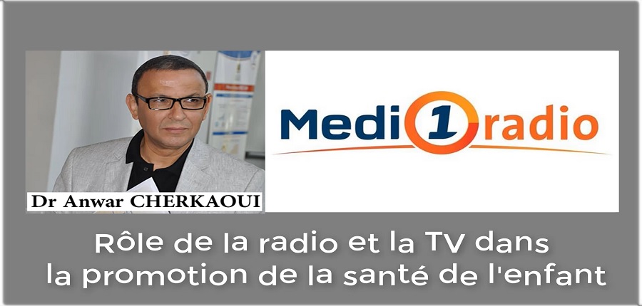 Rôle de la radio et la TV dans la promotion de la santé de l'enfant - Dr Anwar CHERKAOUI sur Medi1 Radio