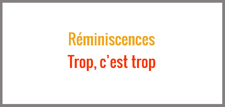 Réminiscences : Trop, c’est trop